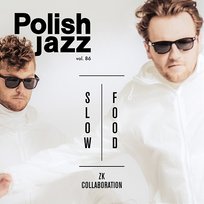 Slow Food (Polish Jazz vol. 86) ZK Collaboration