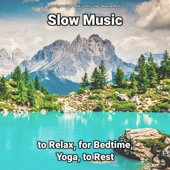 Slow Music to Relax, for Bedtime, Yoga, to Rest - Relaxing Music by Malek Lovato, Yoga, Relaxing Music
