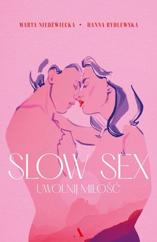 Slow sex. Uwolnij miłość - Rydlewska Hanna, Niedźwiecka Marta