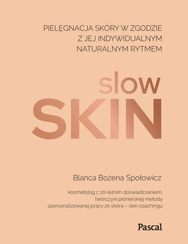 Slow skin. Pielęgnacja skóry w zgodzie z jej indywidualnym naturalnym rytmem - Blanca Bożena Społowicz