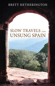 Slow Travels in Unsung Spain - Hetherington Brett