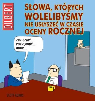 Słowa, których wolelibyśmy nie usłyszeć w czasie oceny rocznej. Dilbert - Adams Scott