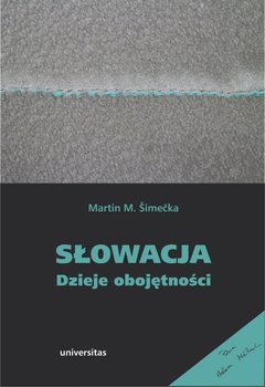 Słowacja. Dzieje obojętności - Simecka Martin M.