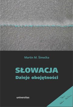 Słowacja. Dzieje obojętności - Simecka Martin M.