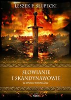 Słowianie i Skandynawowie w epoce wikingów Słupecki Leszek P.