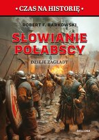 Słowianie połabscy. Dzieje zagłady Barkowski Robert F.