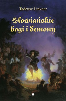 Słowiańskie bogi i demony. Z rękopisu Bronisława Trentowskiego - Linkner Tadeusz