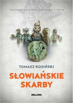 Słowiańskie skarby. Tajemnice zabytków runicznych z Retry - Kosiński Tomasz