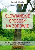 Słowiańskie sposoby na zdrowie Matela Leszek