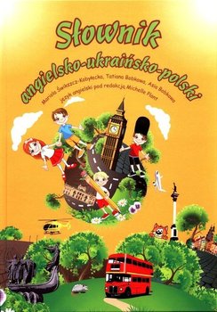 Słownik angielsko-ukraińsko-polski - Mariola Świkszcz-Kobyłecka, Tatiana Bobkowa, Asia Bobkowa