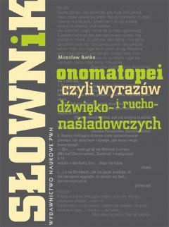 Słownik onomatopei, czyli wyrazów dźwięko- i ruchonaśladowczych - Bańko Mirosław