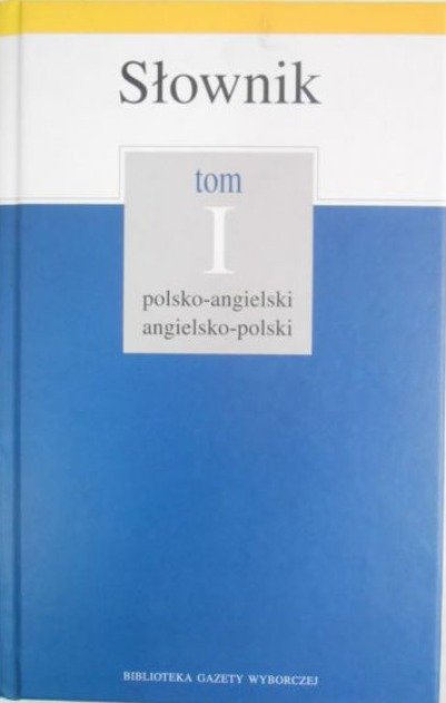 Słownik polsko - angielski, angielsko - polski, Tom I - Opracowanie