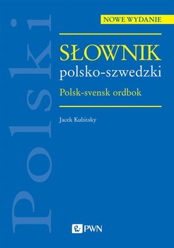 Słownik polsko-szwedzki. Polsk-svensk ordbok - Kubitsky Jacek