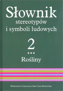 Słownik stereotypów i symboli ludowych. Rośliny. Tom 2 - Opracowanie zbiorowe