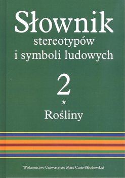 Słownik stereotypów i symboli ludowych. Tom 2. Rośliny - Opracowanie zbiorowe
