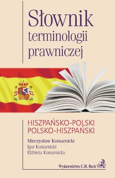 Słownik terminologii prawniczej hiszpańsko-polski polsko-hiszpański - Komarnicki Mieczysław, Komarnicki Igor, Komarnicka Elżbieta