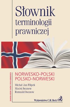 Słownik terminologii prawniczej norwesko-polski polsko-norweski - Iwanow Maciej, Filipek Michał Jan, Iwanow Romuald