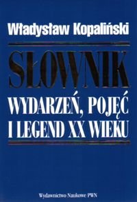 Słownik wydarzeń, pojęć i legend XX wieku - Kopaliński Władysław