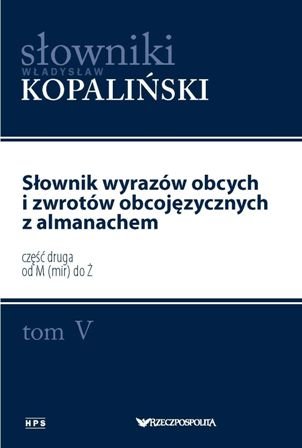 Słownik wyrazów obcych i zwrotów obcojęzycznych z almanachem. Tom 5. Część 2 od M(mir) do Ź