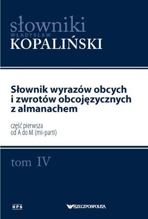 Słownik wyrazów obcych i zwrotów obcojęzycznych z almanachem. Tom IV. Część pierwsza od A do M (mi-parti)