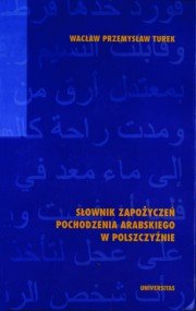 Słownik zapożyczeń pochodzenia Arabskiego w Polszczyźnie - Turek Wacław Przemysław