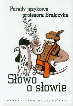 Słowo o słowie. Porady językowe profesora Bralczyka - Bralczyk Jerzy