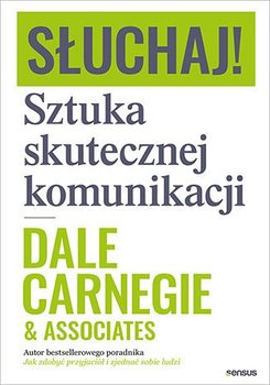 Słuchaj! Sztuka skutecznej komunikacji - Carnegie Dale