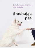 Słuchając psa - ebook epub - Zaniewska-Wojtków Zofia, Wojtków Piotr