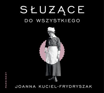 Służące do wszystkiego - audiobook - Kuciel-Frydryszak Joanna