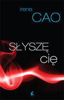Słyszę cię. Trylogia zmysłów. Tom 2 Cao Irene