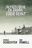 Słyszeliście, co zrobił Eddie Gein? Powell Eric, Schechter Harold