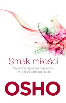 Smak miłości. Wykorzystaj kryzys męskości, by odkryć samego siebie - Osho