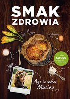 Smak zdrowia Maciąg Agnieszka