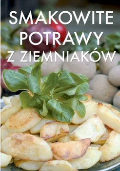 Smakowite Potrawy z Ziemniaków - Opracowanie zbiorowe