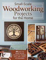 Small-Scale Woodworking Projects for the Home Roshaan Ganief