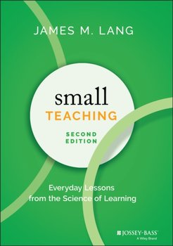Small Teaching: Everyday Lessons from the Science of Learning - James M. Lang