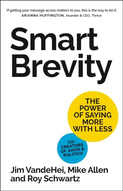 Smart Brevity: The Power Of Saying More With Less - Roy Schwartz ...