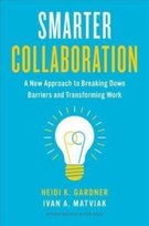 Smarter Collaboration: A New Approach to Breaking Down Barriers and Transforming Work Heidi K. Gardner