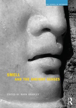 Smell and the Ancient Senses - Bradley Mark