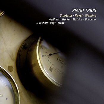 Smetana, Ravel & Watkins: Piano Trios - Antje Weithaas, Lars Vogt, Tanja Tetzlaff, Florian Donderer, Sebastian Manz, Huw Watkins, Marie-Elisabeth Hecker