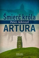 Śmierć króla Artura Ackroyd Peter