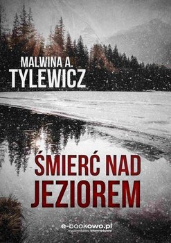 Śmierć nad jeziorem - Tylewicz Malwina A.
