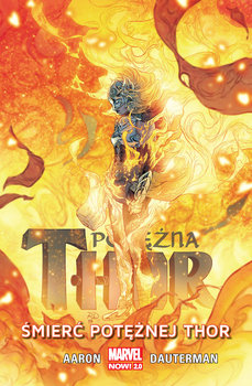 Śmierć Potężnej Thor. Potężna Thor. Tom 5 - Aaron Jason, Bartel Jen, Dauterman Russell