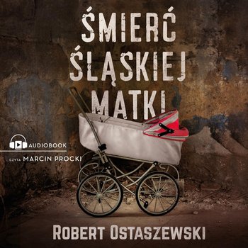 Śmierć śląskiej matki - Ostaszewski Robert