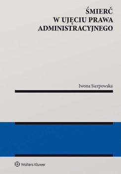 Śmierć w ujęciu prawa administracyjnego - Sierpowska Iwona