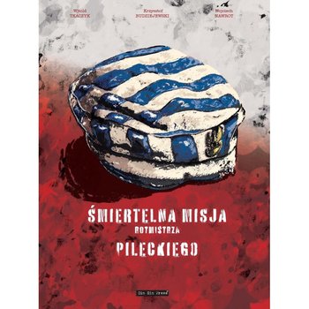 Śmiertelna misja rotmistrza Pileckiego - Tkaczyk Witold, Budziejewski Krzysztof, Nawrot Wojciech