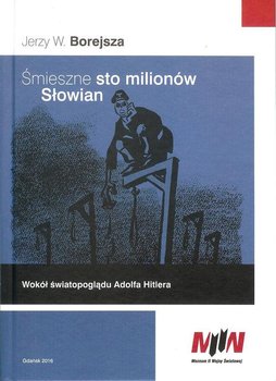 Śmieszne sto milionów Słowian. Wokół światopoglądu Adolfa Hitlera - Borejsza Jerzy