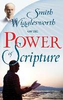 Smith Wigglesworth on the Power of Scripture - Wigglesworth Smith