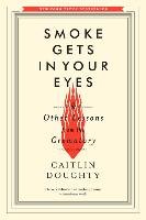 Smoke Gets in Your Eyes: And Other Lessons from the Crematory - Doughty Caitlin