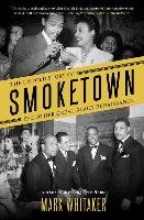 Smoketown: The Untold Story of the Other Great Black Renaissance - Whitaker Mark